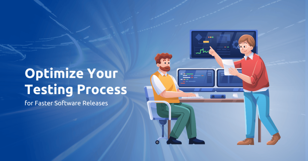 How to Optimize Your Testing Process for Faster Software Releases